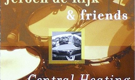 Jeroen De Rijk & Friends - Central Heating - Van den Hul